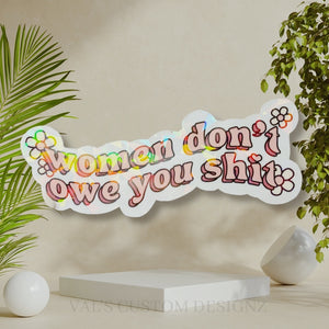 Women Don't Owe You Sh*t Holographic Sticker